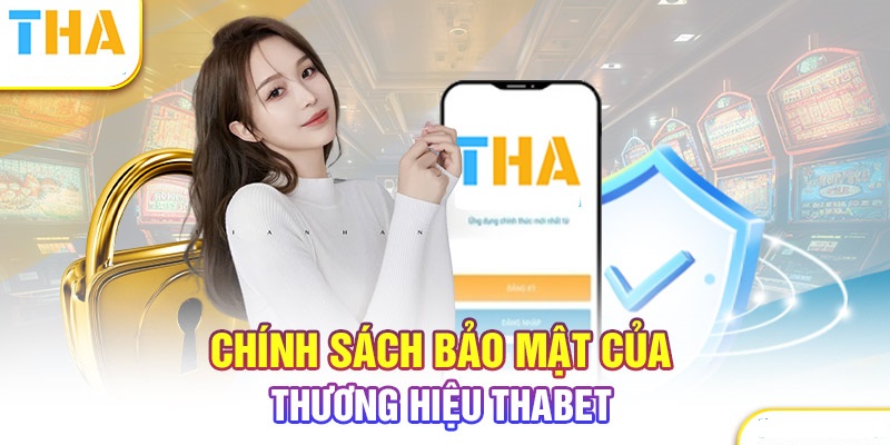 Chính sách bảo mật Thabet mang đến hệ thống quy định chuẩn mực