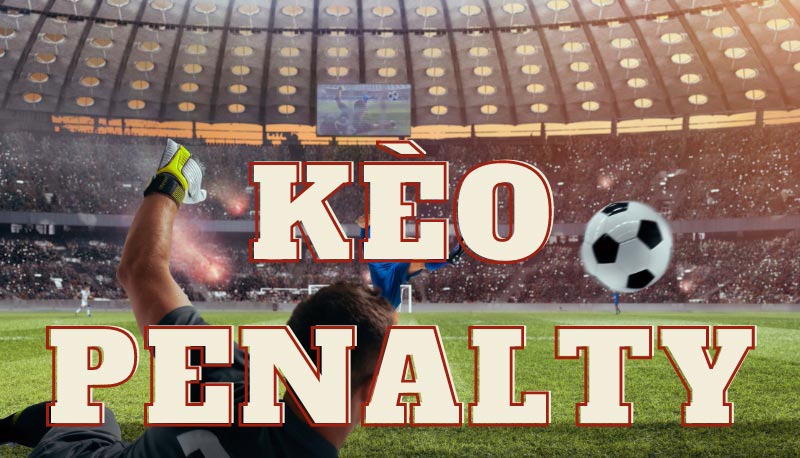Kèo penalty là gì?