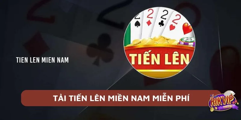 Top Trang Tải Tiến Lên Miền Nam Miễn Phí Uy Tín Nhất 2025 1 trang tải tiến lên miền nam miễn phí